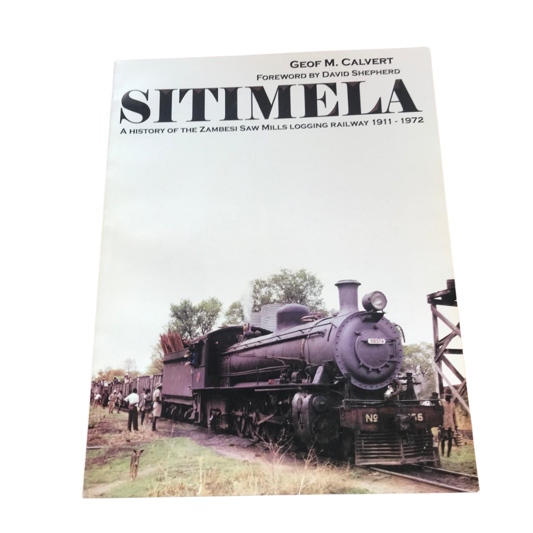 Sitimela - A History of the Zambesi Saw Mills Logging Railway 1911-1972