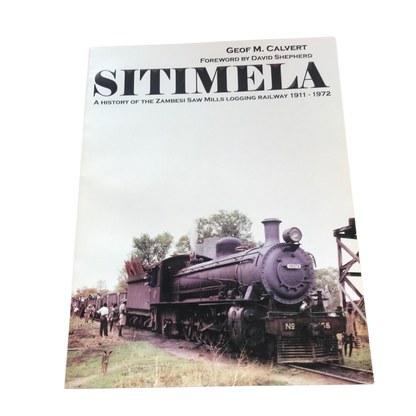 Sitimela - A History of the Zambesi Saw Mills Logging Railway 1911-1972